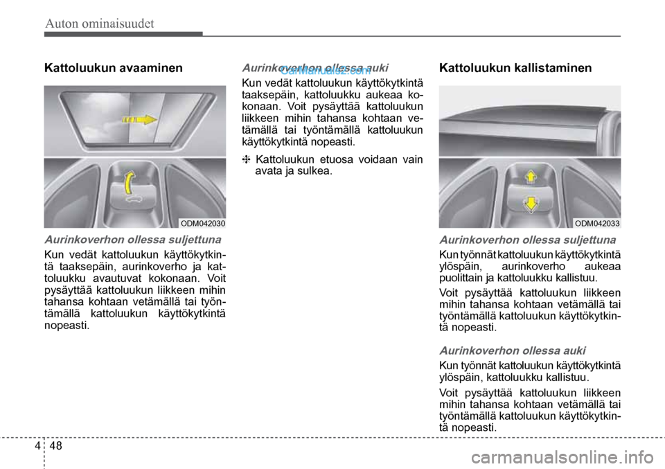 Hyundai Santa Fe 2016 Omistajan Käsikirja (in Finnish) Auton ominaisuudet
4 48
ODM042030 ODM042033
Kattoluukun avaaminen
Aurinkoverhon ollessa suljettuna
Kun vedät kattoluukun käyttökytkin-
tä taaksepäin, aurinkoverho ja kat-
toluukku avautu Hyundai Santa Fe 2016 Omistajan Käsikirja (in Finnish) Auton ominaisuudet
4 48
ODM042030 ODM042033
Kattoluukun avaaminen
Aurinkoverhon ollessa suljettuna
Kun vedät kattoluukun käyttökytkin-
tä taaksepäin, aurinkoverho ja kat-
toluukku avautu