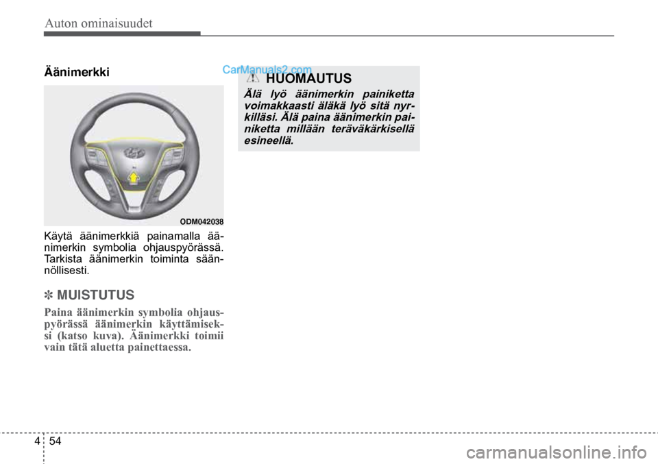 Hyundai Santa Fe 2016 Omistajan Käsikirja (in Finnish) Auton ominaisuudet
4 54
ODM042038
Äänimerkki
Käytä äänimerkkiä painamalla ää-
nimerkin symbolia ohjauspyörässä.
Tarkista äänimerkin toiminta sään-
nöllisesti.
✽ MUISTUTUS
Pai Hyundai Santa Fe 2016 Omistajan Käsikirja (in Finnish) Auton ominaisuudet
4 54
ODM042038
Äänimerkki
Käytä äänimerkkiä painamalla ää-
nimerkin symbolia ohjauspyörässä.
Tarkista äänimerkin toiminta sään-
nöllisesti.
✽ MUISTUTUS
Pai