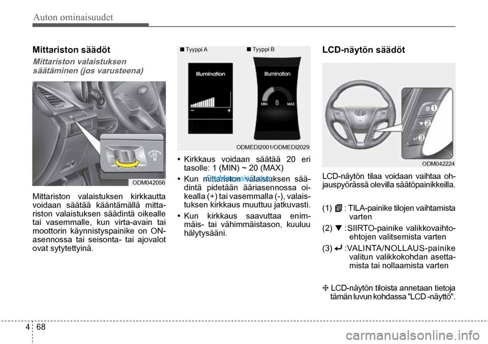 Hyundai Santa Fe 2016 Omistajan Käsikirja (in Finnish) Auton ominaisuudet
4 68
■ Tyyppi A ■ Tyyppi B
ODMEDI2001/ODMEDI2029
ODM042056
ODM042224
Mittariston säädöt
Mittariston valaistuksen säätäminen (jos varusteena)
Mittariston v Hyundai Santa Fe 2016 Omistajan Käsikirja (in Finnish) Auton ominaisuudet
4 68
■ Tyyppi A ■ Tyyppi B
ODMEDI2001/ODMEDI2029
ODM042056
ODM042224
Mittariston säädöt
Mittariston valaistuksen säätäminen (jos varusteena)
Mittariston v