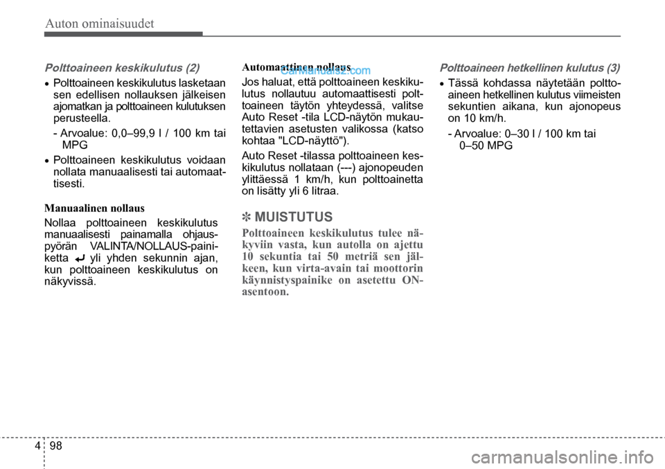 Hyundai Santa Fe 2016 Omistajan Käsikirja (in Finnish) Auton ominaisuudet
4 98
Polttoaineen keskikulutus (2)
• Polttoaineen keskikulutus lasketaan
sen edellisen nollauksen jälkeisen
ajomatkan ja polttoaineen kulutuksen
perusteella.
- Arvoalue: 0 Hyundai Santa Fe 2016 Omistajan Käsikirja (in Finnish) Auton ominaisuudet
4 98
Polttoaineen keskikulutus (2)
• Polttoaineen keskikulutus lasketaan
sen edellisen nollauksen jälkeisen
ajomatkan ja polttoaineen kulutuksen
perusteella.
- Arvoalue: 0