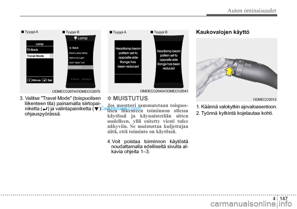 Hyundai Santa Fe 2016  Omistajan Käsikirja (in Finnish) Auton ominaisuudet  
4  147
3. Valitse "Travel Mode" (toispuolisen 
liikenteen tila) painamalla siirtopai -
niketta (        ) ja valintapainiketta (     ) 
ohjauspyörässä.
■  Tyyppi  A   ■ Tyy Hyundai Santa Fe 2016  Omistajan Käsikirja (in Finnish) Auton ominaisuudet  
4  147
3. Valitse "Travel Mode" (toispuolisen 
liikenteen tila) painamalla siirtopai -
niketta (        ) ja valintapainiketta (     ) 
ohjauspyörässä.
■  Tyyppi  A   ■ Tyy