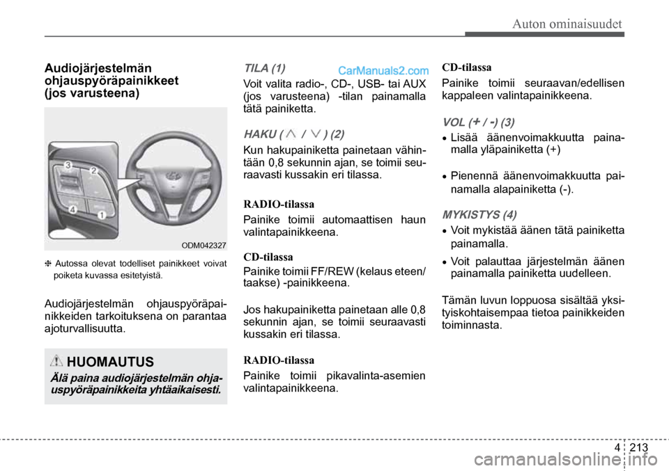Hyundai Santa Fe 2016 Omistajan Käsikirja (in Finnish) Auton ominaisuudet
4 213
TILA (1)
Voit valita radio-, CD-, USB- tai AUX
(jos varusteena) -tilan painamalla
tätä painiketta.
HAKU ( / ) (2)
Kun hakupainiketta painetaan vähin -
tää Hyundai Santa Fe 2016 Omistajan Käsikirja (in Finnish) Auton ominaisuudet
4 213
TILA (1)
Voit valita radio-, CD-, USB- tai AUX
(jos varusteena) -tilan painamalla
tätä painiketta.
HAKU ( / ) (2)
Kun hakupainiketta painetaan vähin -
tää
