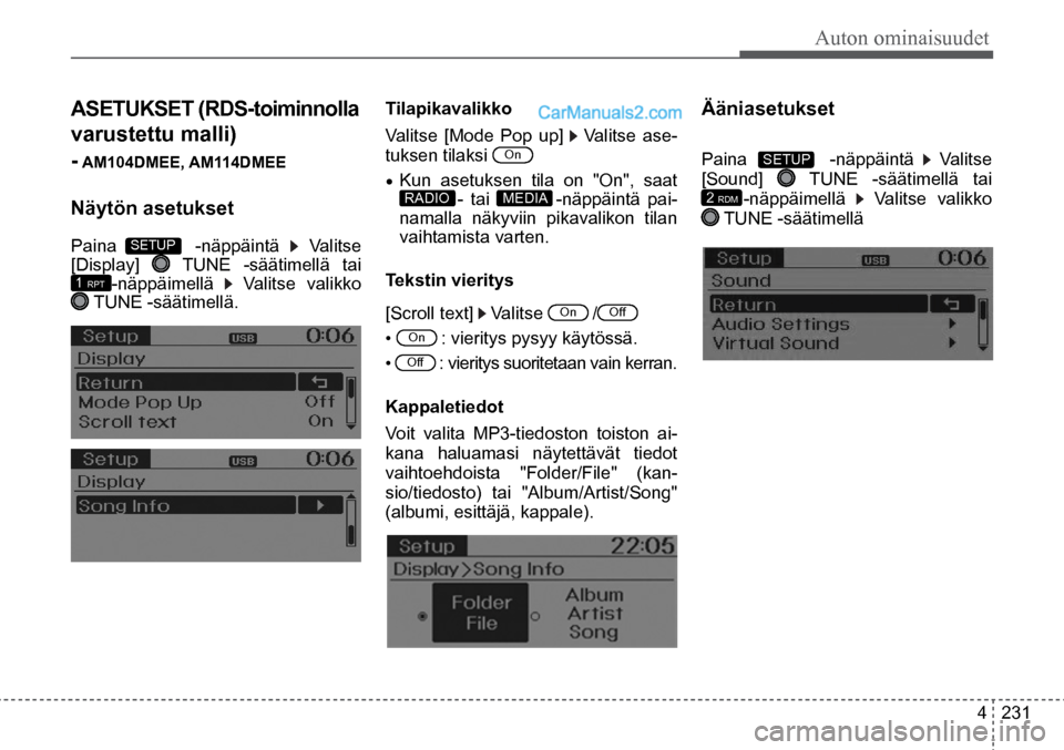 Hyundai Santa Fe 2016  Omistajan Käsikirja (in Finnish) Auton ominaisuudet
4  231
Tekstin vieritys   
[Scroll text] 
 Valitse On  /Off    
• 
On  : vieritys pysyy käytössä.  
• 
Off  : vieritys suoritetaan vain kerran.  
ASETUKSET (RDS-toiminnolla 
