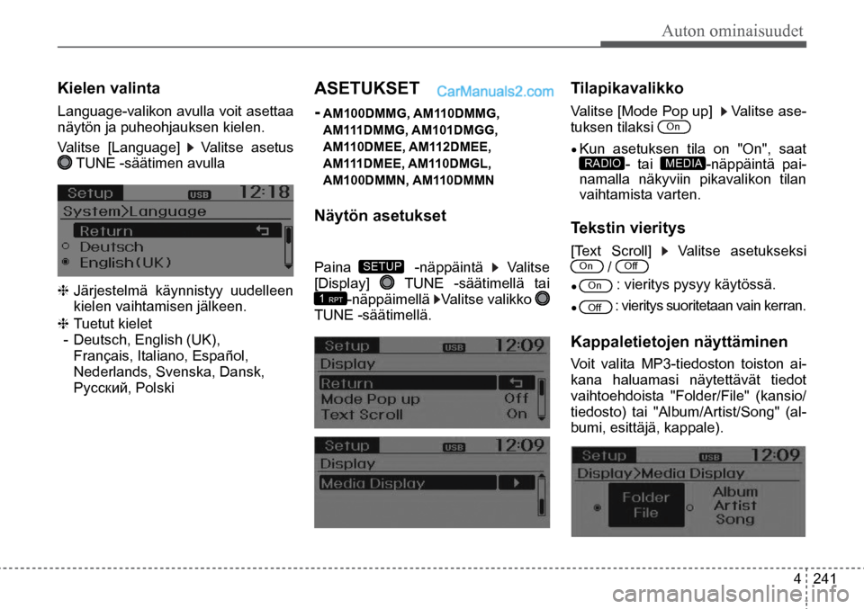 Hyundai Santa Fe 2016  Omistajan Käsikirja (in Finnish) Auton ominaisuudet
4  241
[Text Scroll] 
 Valitse asetukseksi
 On     / Off   
•	On   : vieritys pysyy käytössä.  
•	Off   : vieritys suoritetaan vain kerran.  
Kielen valinta  
Language-valiko