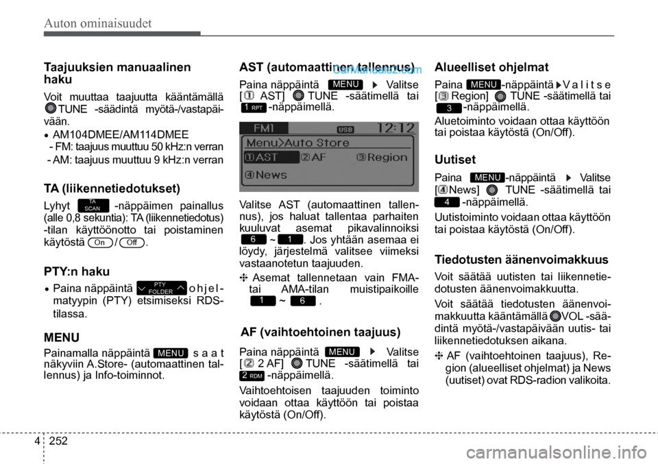 Hyundai Santa Fe 2016  Omistajan Käsikirja (in Finnish) Auton ominaisuudet 
4  252 Paina  MENU-näppäintä 
V a l i t s e  
[3  Region]      TUNE -säätimellä tai  
  -näppäimellä.  
Aluetoiminto voidaan ottaa käyttöön 
tai poistaa käytöstä (On