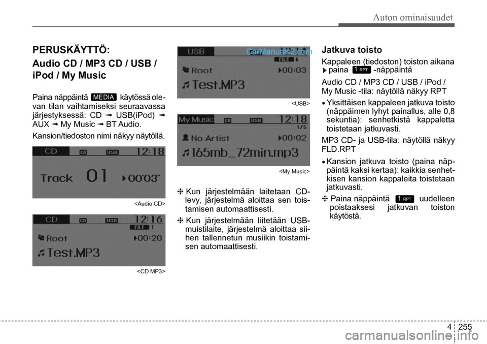 Hyundai Santa Fe 2016 Omistajan Käsikirja (in Finnish) Auton ominaisuudet
4 255
Paina näppäintä
käytössä ole-
van tilan vaihtamiseksi seuraavassa
järjestyksessä: CD ➟ USB(iPod) ➟
AUX ➟ My Music ➟ BT Audio.
Kansion/tiedoston nimi näk Hyundai Santa Fe 2016 Omistajan Käsikirja (in Finnish) Auton ominaisuudet
4 255
Paina näppäintä
käytössä ole-
van tilan vaihtamiseksi seuraavassa
järjestyksessä: CD ➟ USB(iPod) ➟
AUX ➟ My Music ➟ BT Audio.
Kansion/tiedoston nimi näk