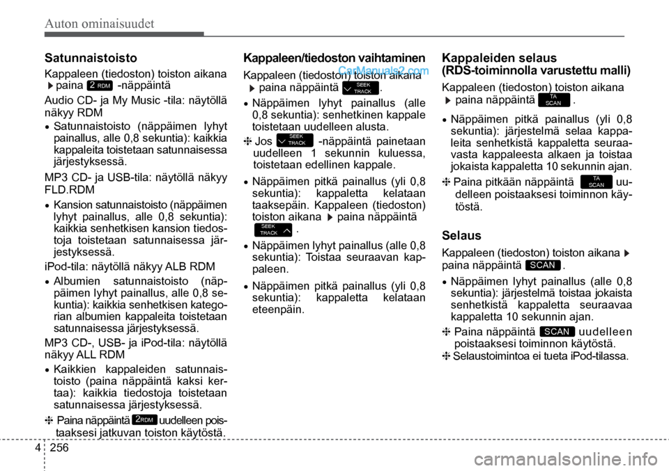 Hyundai Santa Fe 2016 Omistajan Käsikirja (in Finnish) Auton ominaisuudet
4 256
SCAN
SCAN
TA
SCAN
TA
SCAN
SEEK
TRACK
2 RDM
Satunnaistoisto
Kappaleen (tiedoston) toiston aikana
paina -näppäintä
Audio CD- ja My Mus Hyundai Santa Fe 2016 Omistajan Käsikirja (in Finnish) Auton ominaisuudet
4 256
SCAN
SCAN
TA
SCAN
TA
SCAN
SEEK
TRACK
2 RDM
Satunnaistoisto
Kappaleen (tiedoston) toiston aikana
paina -näppäintä
Audio CD- ja My Mus
