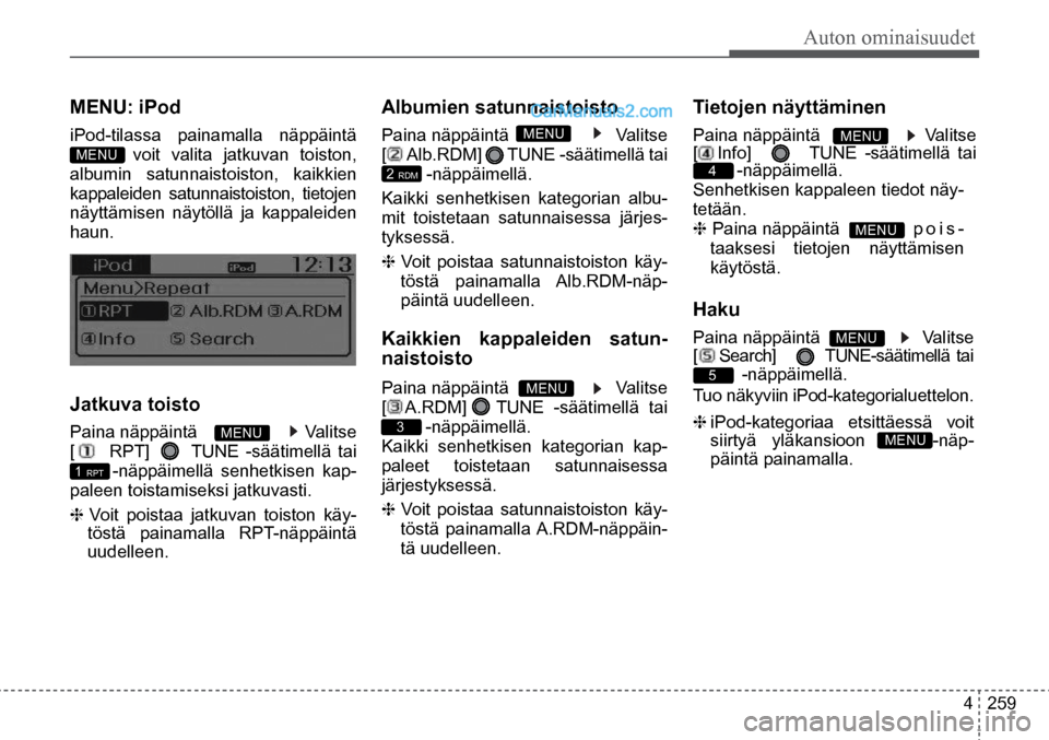 Hyundai Santa Fe 2016 Omistajan Käsikirja (in Finnish) Auton ominaisuudet
4 259
5
MENU
MENU
MENU: iPod
iPod-tilassa painamalla näppäintä
MENU voit valita jatkuvan toiston,
albumin satunnaistoiston, kaikkien
kappaleiden satunnaistoist Hyundai Santa Fe 2016 Omistajan Käsikirja (in Finnish) Auton ominaisuudet
4 259
5
MENU
MENU
MENU: iPod
iPod-tilassa painamalla näppäintä
MENU voit valita jatkuvan toiston,
albumin satunnaistoiston, kaikkien
kappaleiden satunnaistoist