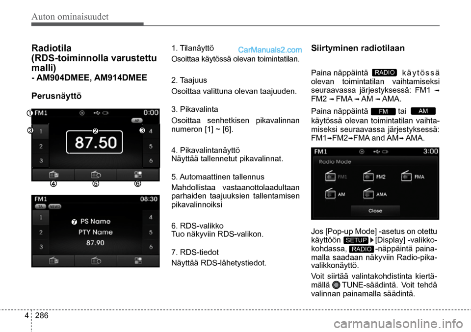 Hyundai Santa Fe 2016  Omistajan Käsikirja (in Finnish) Auton ominaisuudet 
4  286
AM  FM  
RADIO  
Radiotila 
(RDS-toiminnolla varustettu 
malli) 
- AM904DMEE, AM914DMEE 
Perusnäyttö  
1. Tilanäyttö
Osoittaa käytössä olevan toimintatilan. 
2. Taaju