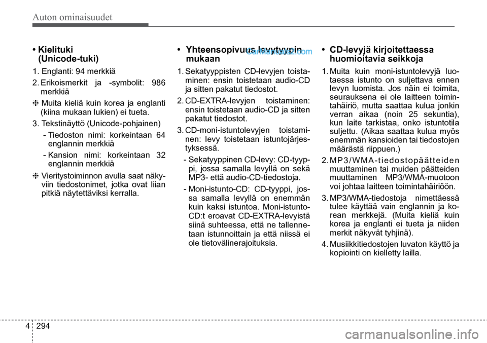 Hyundai Santa Fe 2016  Omistajan Käsikirja (in Finnish) Auton ominaisuudet 
4  294
• Kielituki 
(Unicode-tuki) 
1. Englanti: 94 merkkiä  
2.  Erikoismerkit ja -symbolit: 986 
merkkiä
❈   Muita kieliä kuin korea ja englanti 
(kiina mukaan lukien) ei 