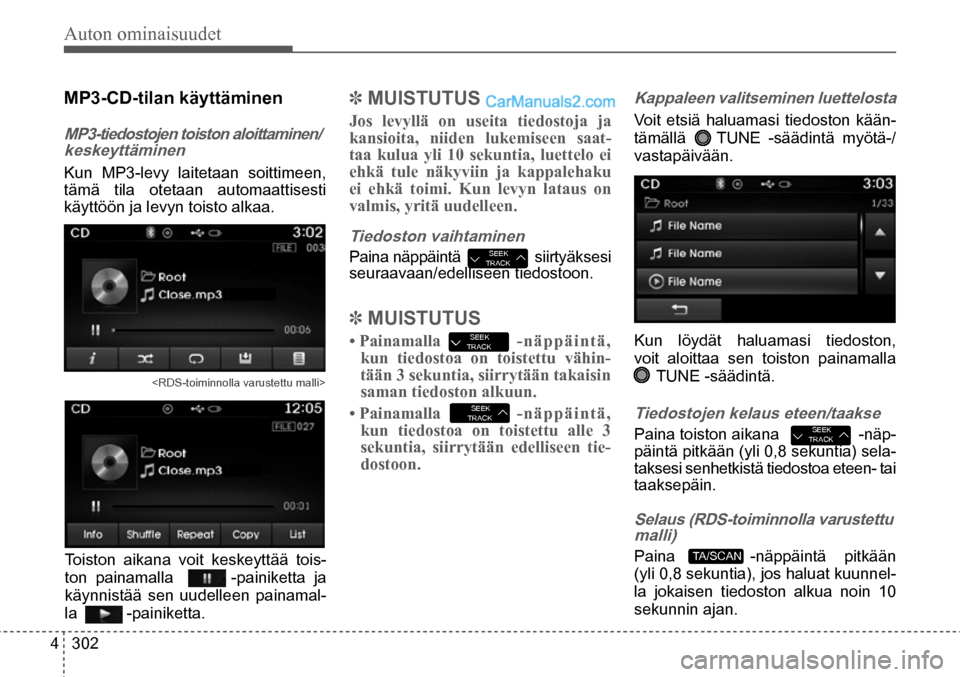 Hyundai Santa Fe 2016  Omistajan Käsikirja (in Finnish) Auton ominaisuudet 
4  302
Selaus (RDS-toiminnolla varustettu 
malli)  
Paina   -näppäintä  pitkään 
(yli  0,8 sekuntia), jos haluat kuunnel -
la jokaisen tiedoston alkua noin 10 
sekunnin ajan. 
