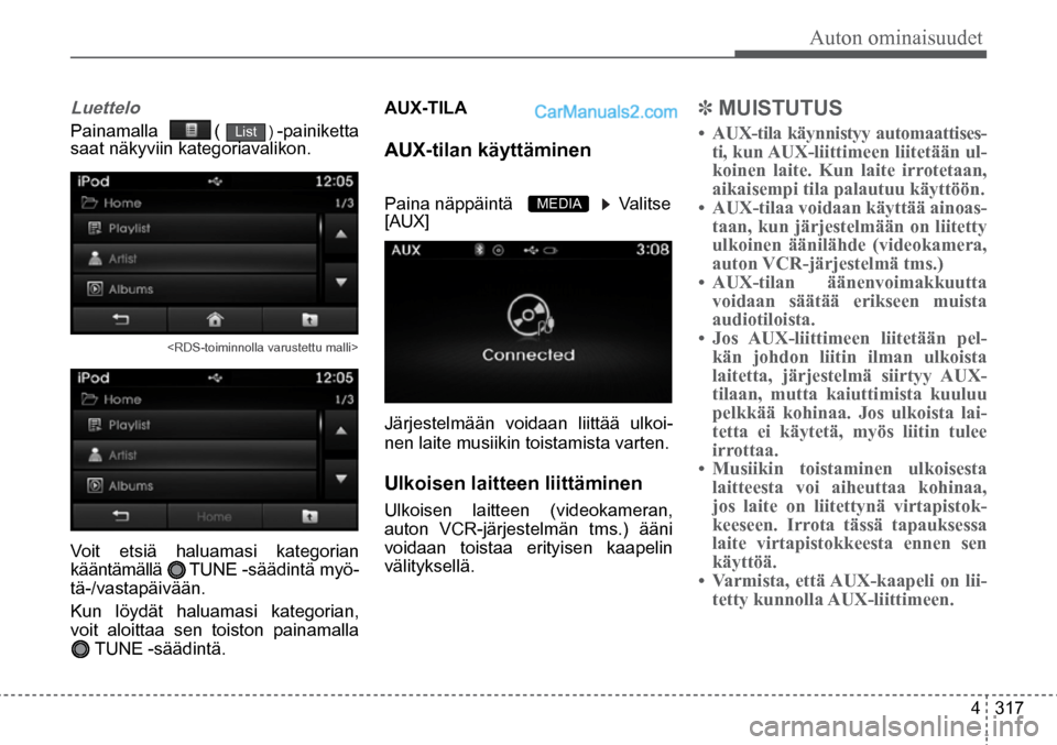 Hyundai Santa Fe 2016  Omistajan Käsikirja (in Finnish) Auton ominaisuudet
4  317
MEDIA  
<RDS-toiminnolla varustettu malli>  
Luettelo 
Painamalla             (           ) -painiketta 
saat näkyviin kategoriavalikon.  
Voit etsiä haluamasi kategorian 
