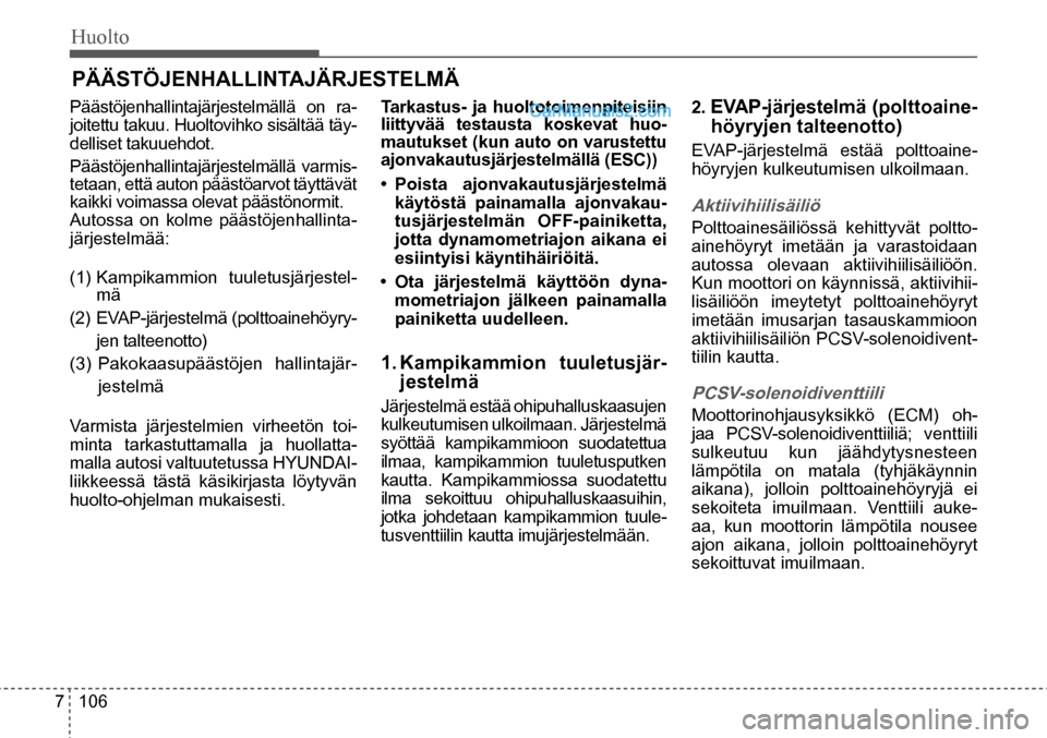 Hyundai Santa Fe 2016 Omistajan Käsikirja (in Finnish) Huolto
7 106
PÄÄSTÖJENHALLINTAJÄRJESTELMÄ
Päästöjenhallintajärjestelmällä on ra-
joitettu takuu. Huoltovihko sisältää täy-
delliset takuuehdot.
Päästöjenhallintajärjestelmäll Hyundai Santa Fe 2016 Omistajan Käsikirja (in Finnish) Huolto
7 106
PÄÄSTÖJENHALLINTAJÄRJESTELMÄ
Päästöjenhallintajärjestelmällä on ra-
joitettu takuu. Huoltovihko sisältää täy-
delliset takuuehdot.
Päästöjenhallintajärjestelmäll