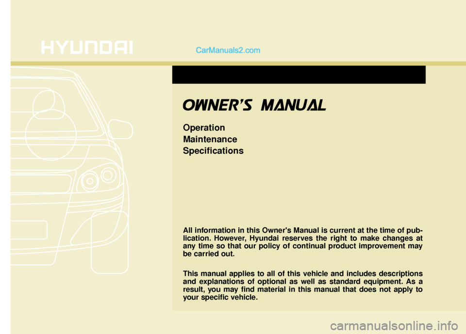 Hyundai Santa Fe 2015  Owners Manual All information in this Owners Manual is current at the time of pub-
lication. However, Hyundai reserves the right to make changes at
any time so that our policy of continual product improvement may
