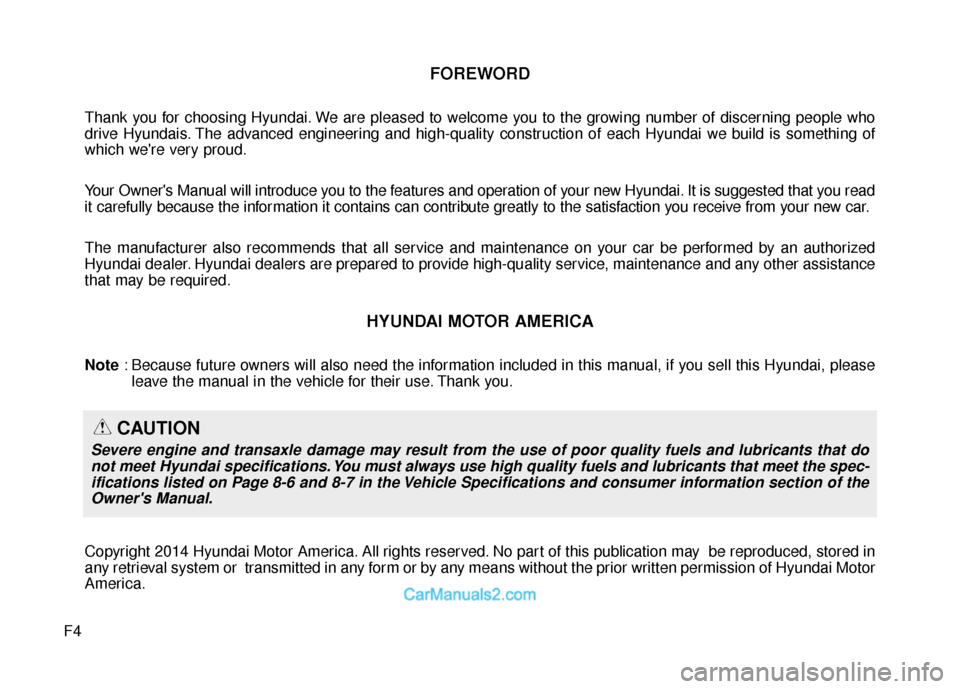 Hyundai Santa Fe 2015 Owners Manual F4
FOREWORD
Thank you for choosing Hyundai. We are pleased to welcome you to the growing number of discerning people who
drive Hyundais. The advanced engineering and high-quality construction of each Hyundai Santa Fe 2015 Owners Manual F4
FOREWORD
Thank you for choosing Hyundai. We are pleased to welcome you to the growing number of discerning people who
drive Hyundais. The advanced engineering and high-quality construction of each