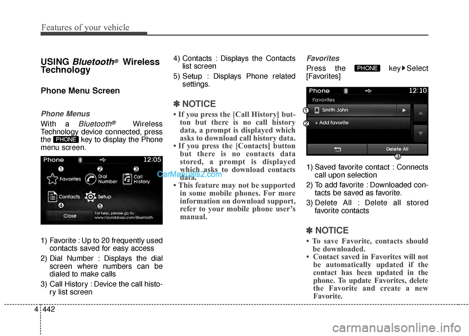 Hyundai Santa Fe 2015 Owners Manual Features of your vehicle
442
4
USING Bluetooth®Wireless
Technology
Phone Menu Screen
Phone Menus
With a Bluetooth®Wireless
Technology device connected, press
the key to display the Phone
menu scree Hyundai Santa Fe 2015 Owners Manual Features of your vehicle
442
4
USING Bluetooth®Wireless
Technology
Phone Menu Screen
Phone Menus
With a Bluetooth®Wireless
Technology device connected, press
the key to display the Phone
menu scree