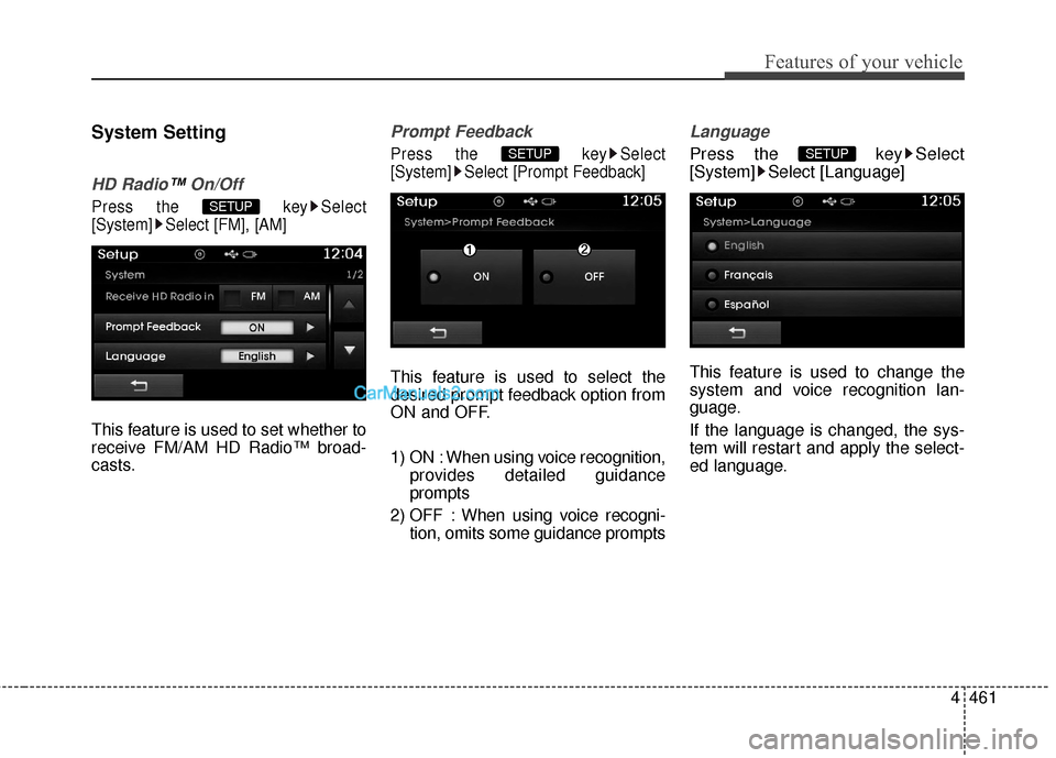 Hyundai Santa Fe 2015  Owners Manual 4461
Features of your vehicle
System Setting
HD Radio™On/Off
Press the  key Select
[System] Select [FM], [AM]
This feature is used to set whether to
receive FM/AM HD Radio™ broad-
casts.
Prompt Fe