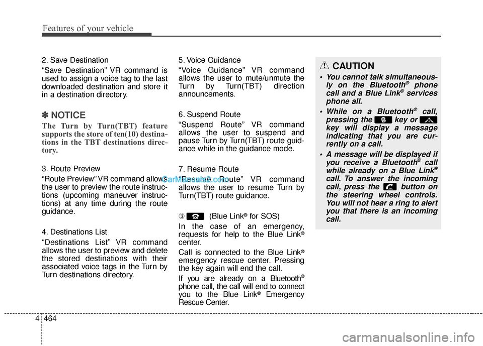 Hyundai Santa Fe 2015 Owners Manual Features of your vehicle
464
4
2. Save Destination
“Save Destination” VR command is
used to assign a voice tag to the last
downloaded destination and store it
in a destination directory.
✽ ✽
N Hyundai Santa Fe 2015 Owners Manual Features of your vehicle
464
4
2. Save Destination
“Save Destination” VR command is
used to assign a voice tag to the last
downloaded destination and store it
in a destination directory.
✽ ✽
N