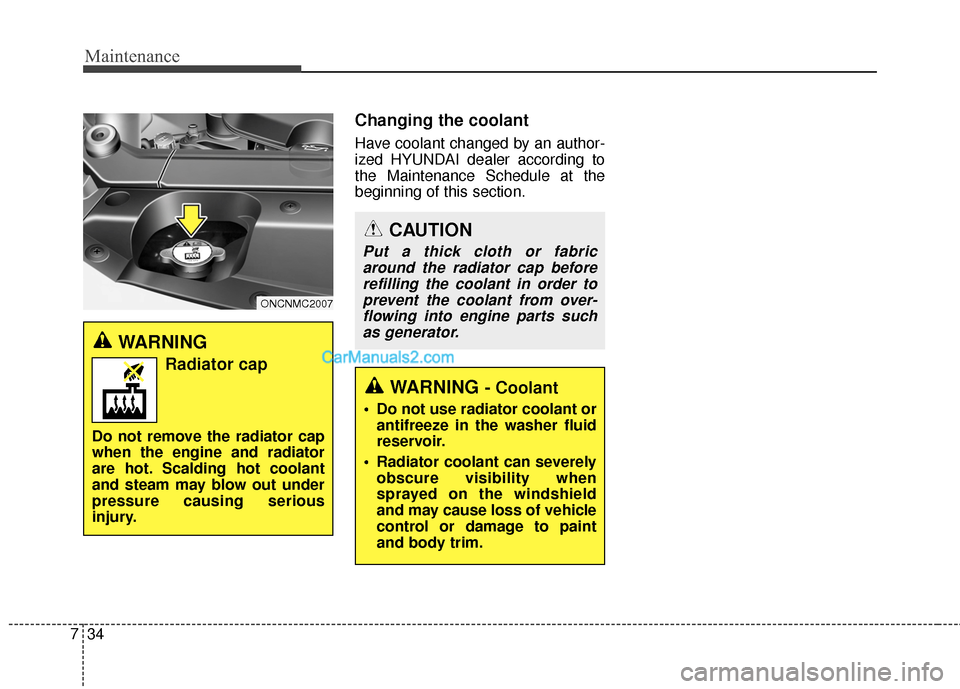 Hyundai Santa Fe 2015 Owners Manual Maintenance
34
7
Changing the coolant
Have coolant changed by an author-
ized HYUNDAI dealer according to
the Maintenance Schedule at the
beginning of this section.
WARNING
Radiator cap
Do not remove Hyundai Santa Fe 2015 Owners Manual Maintenance
34
7
Changing the coolant
Have coolant changed by an author-
ized HYUNDAI dealer according to
the Maintenance Schedule at the
beginning of this section.
WARNING
Radiator cap
Do not remove