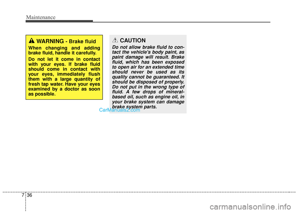 Hyundai Santa Fe 2015 Owners Manual Maintenance
36
7
WARNING - Brake fluid
When changing and adding
brake fluid, handle it carefully.
Do not let it come in contact
with your eyes. If brake fluid
should come in contact with
your eyes, im Hyundai Santa Fe 2015 Owners Manual Maintenance
36
7
WARNING - Brake fluid
When changing and adding
brake fluid, handle it carefully.
Do not let it come in contact
with your eyes. If brake fluid
should come in contact with
your eyes, im