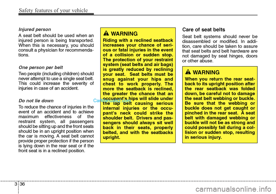 Hyundai Santa Fe 2015 - RHD (UK, Australia) Workshop Manual Safety features of your vehicle
36 3
Injured person
A seat belt should be used when an
injured person is being transported.
When this is necessary, you should
consult a physician for recommenda-
tions Hyundai Santa Fe 2015 - RHD (UK, Australia) Workshop Manual Safety features of your vehicle
36 3
Injured person
A seat belt should be used when an
injured person is being transported.
When this is necessary, you should
consult a physician for recommenda-
tions