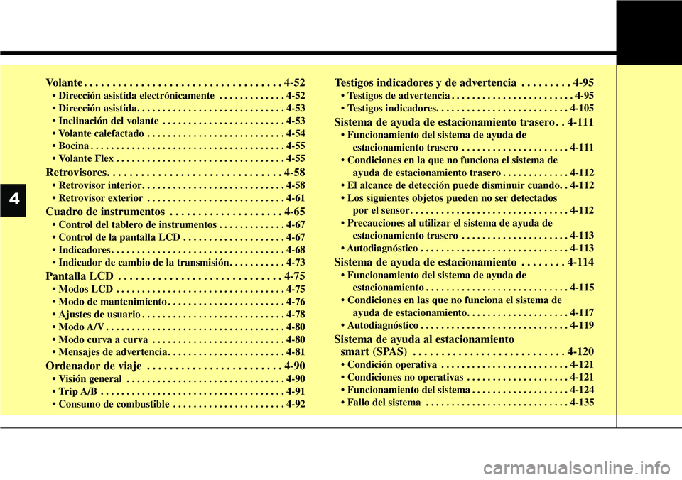 Hyundai Santa Fe 2015 Manual del propietario (in Spanish) Volante . . . . . . . . . . . . . . . . . . . . . . . . . . . . . . . . . . . 4-52
• Dirección asistida electrónicamente . . . . . . . . . . . . . 4-52
• Dirección asistida. . . . . . . . . . . Hyundai Santa Fe 2015 Manual del propietario (in Spanish) Volante . . . . . . . . . . . . . . . . . . . . . . . . . . . . . . . . . . . 4-52
• Dirección asistida electrónicamente . . . . . . . . . . . . . 4-52
• Dirección asistida. . . . . . . . . . .