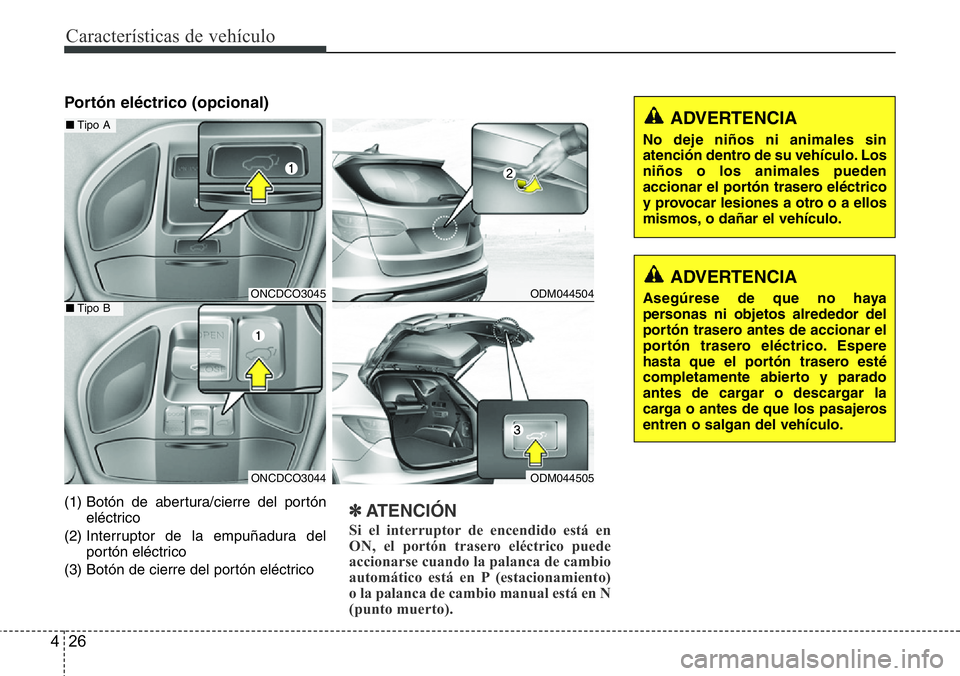 Hyundai Santa Fe 2015 Manual del propietario (in Spanish) Características de vehículo
26 4
Portón eléctrico (opcional)
(1) Botón de abertura/cierre del portón
eléctrico
(2) Interruptor de la empuñadura del
portón eléctrico
(3) Botón de cierre del Hyundai Santa Fe 2015 Manual del propietario (in Spanish) Características de vehículo
26 4
Portón eléctrico (opcional)
(1) Botón de abertura/cierre del portón
eléctrico
(2) Interruptor de la empuñadura del
portón eléctrico
(3) Botón de cierre del