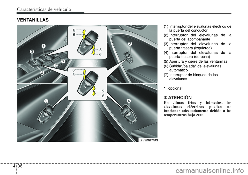 Hyundai Santa Fe 2015 Manual del propietario (in Spanish) Características de vehículo
36 4
(1) Interruptor del elevalunas eléctrico de
la puerta del conductor
(2) Interruptor del elevalunas de la
puerta del acompañante
(3) Interruptor del elevalunas de l Hyundai Santa Fe 2015 Manual del propietario (in Spanish) Características de vehículo
36 4
(1) Interruptor del elevalunas eléctrico de
la puerta del conductor
(2) Interruptor del elevalunas de la
puerta del acompañante
(3) Interruptor del elevalunas de l