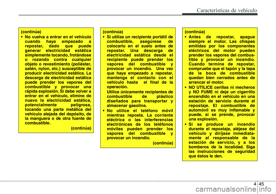 Hyundai Santa Fe 2015 Manual del propietario (in Spanish) 445
Características de vehículo
(continúa)
• Si utiliza un recipiente portátil de
combustible, asegúrese de
colocarlo en el suelo antes de
repostar. Una descarga de
electricidad estática desde Hyundai Santa Fe 2015 Manual del propietario (in Spanish) 445
Características de vehículo
(continúa)
• Si utiliza un recipiente portátil de
combustible, asegúrese de
colocarlo en el suelo antes de
repostar. Una descarga de
electricidad estática desde