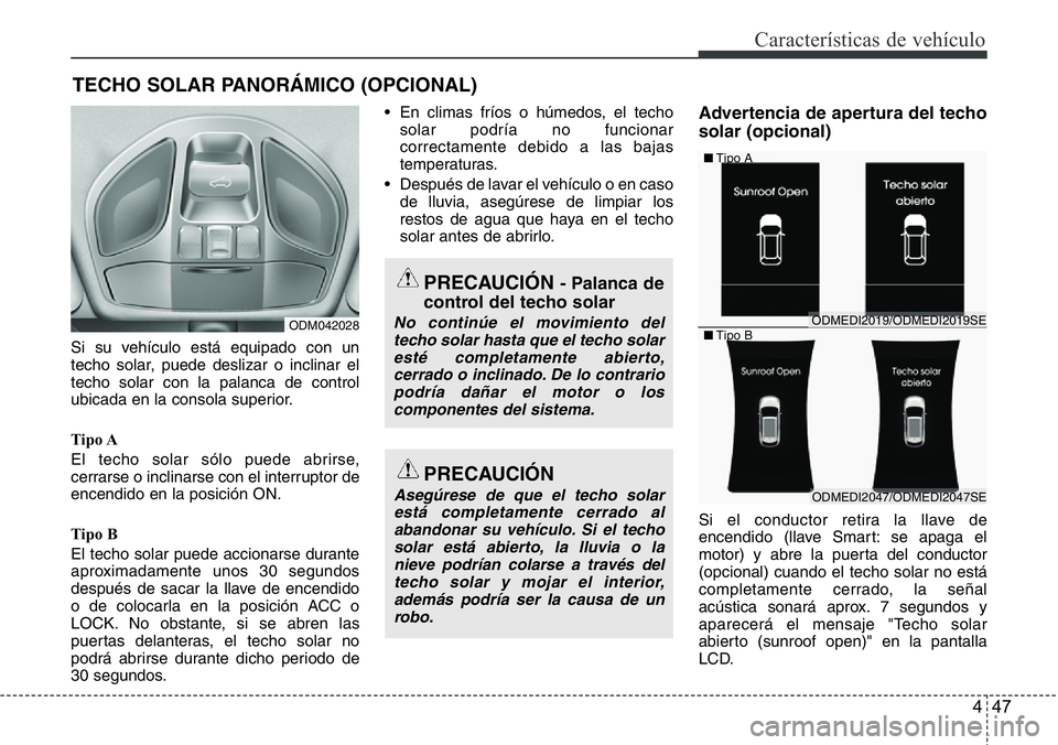 Hyundai Santa Fe 2015 Manual del propietario (in Spanish) 447
Características de vehículo
Si su vehículo está equipado con un
techo solar, puede deslizar o inclinar el
techo solar con la palanca de control
ubicada en la consola superior.
Tipo A
El techo Hyundai Santa Fe 2015 Manual del propietario (in Spanish) 447
Características de vehículo
Si su vehículo está equipado con un
techo solar, puede deslizar o inclinar el
techo solar con la palanca de control
ubicada en la consola superior.
Tipo A
El techo