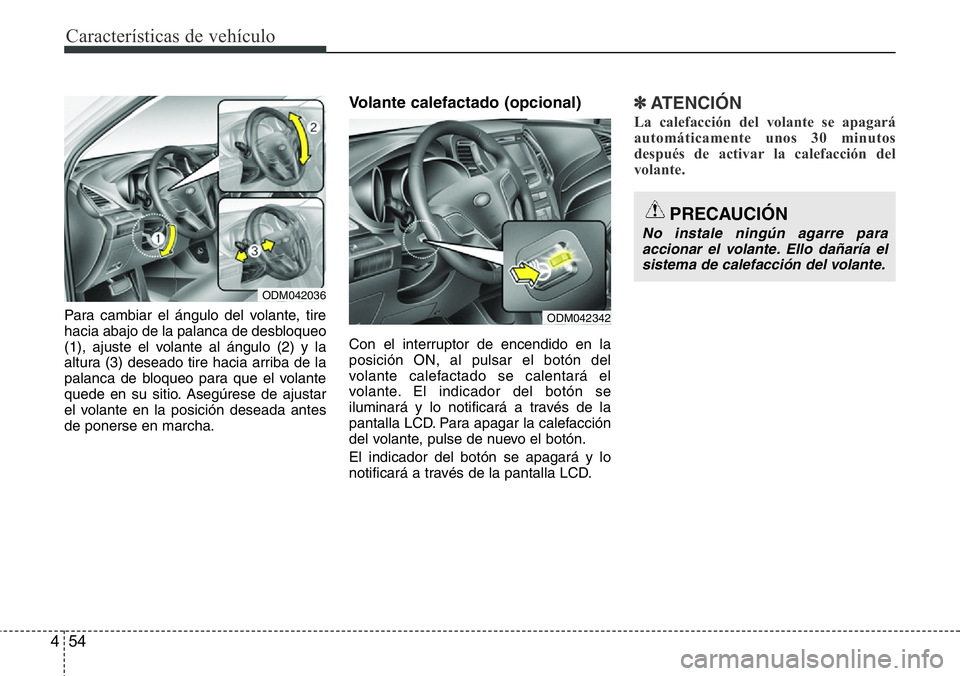 Hyundai Santa Fe 2015 Manual del propietario (in Spanish) Características de vehículo
54 4
Para cambiar el ángulo del volante, tire
hacia abajo de la palanca de desbloqueo
(1), ajuste el volante al ángulo (2) y la
altura (3) deseado tire hacia arriba de Hyundai Santa Fe 2015 Manual del propietario (in Spanish) Características de vehículo
54 4
Para cambiar el ángulo del volante, tire
hacia abajo de la palanca de desbloqueo
(1), ajuste el volante al ángulo (2) y la
altura (3) deseado tire hacia arriba de
