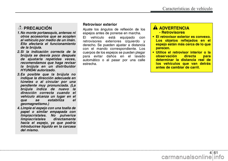 Hyundai Santa Fe 2015 Manual del propietario (in Spanish) 461
Características de vehículo
Retrovisor exterior
Ajuste los ángulos de reflexión de los
espejos antes de ponerse en marcha.
El vehículo está equipado con
retrovisores exteriores izquierdo y
d Hyundai Santa Fe 2015 Manual del propietario (in Spanish) 461
Características de vehículo
Retrovisor exterior
Ajuste los ángulos de reflexión de los
espejos antes de ponerse en marcha.
El vehículo está equipado con
retrovisores exteriores izquierdo y
d