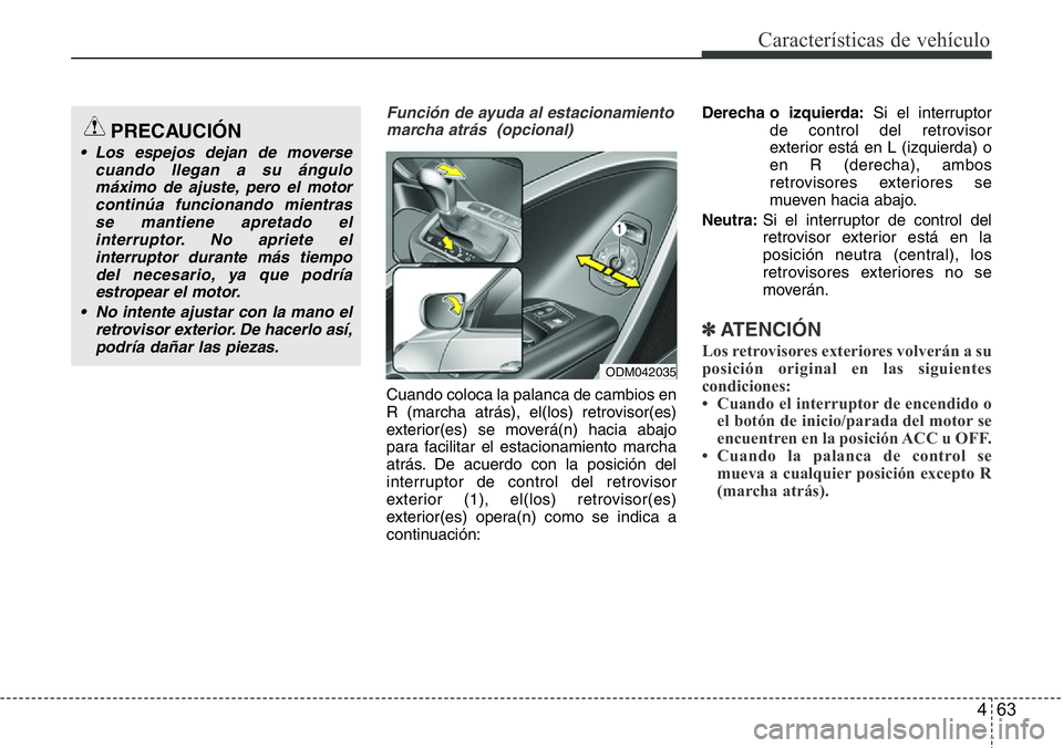 Hyundai Santa Fe 2015 Manual del propietario (in Spanish) 463
Características de vehículo
Función de ayuda al estacionamiento
marcha atrás (opcional)
Cuando coloca la palanca de cambios en
R (marcha atrás), el(los) retrovisor(es)
exterior(es) se mover Hyundai Santa Fe 2015 Manual del propietario (in Spanish) 463
Características de vehículo
Función de ayuda al estacionamiento
marcha atrás (opcional)
Cuando coloca la palanca de cambios en
R (marcha atrás), el(los) retrovisor(es)
exterior(es) se mover