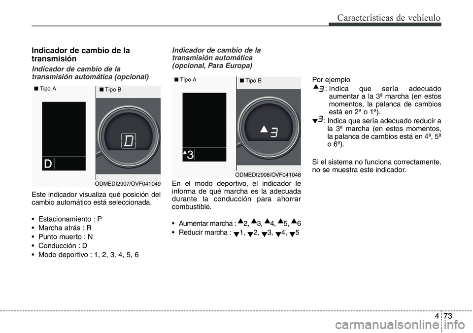 Hyundai Santa Fe 2015 Manual del propietario (in Spanish) 473
Características de vehículo
Indicador de cambio de la
transmisión
Indicador de cambio de la
transmisión automática (opcional)
Este indicador visualiza qué posición del
cambio automático es Hyundai Santa Fe 2015 Manual del propietario (in Spanish) 473
Características de vehículo
Indicador de cambio de la
transmisión
Indicador de cambio de la
transmisión automática (opcional)
Este indicador visualiza qué posición del
cambio automático es