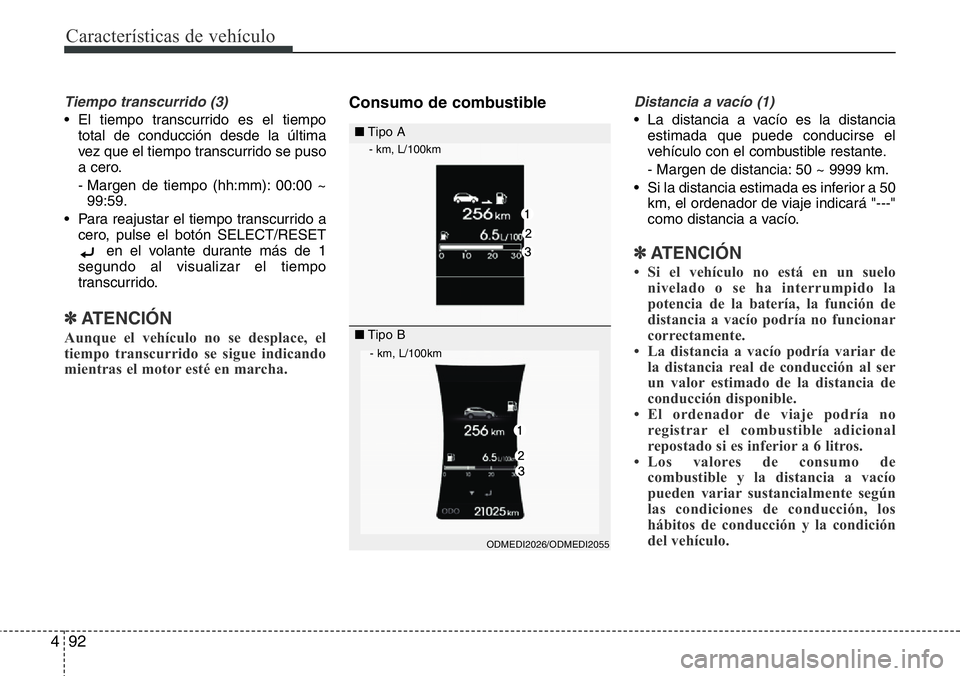 Hyundai Santa Fe 2015 Manual del propietario (in Spanish) Características de vehículo
92 4
Tiempo transcurrido (3)
• El tiempo transcurrido es el tiempo
total de conducción desde la última
vez que el tiempo transcurrido se puso
a cero.
- Margen de tiem Hyundai Santa Fe 2015 Manual del propietario (in Spanish) Características de vehículo
92 4
Tiempo transcurrido (3)
• El tiempo transcurrido es el tiempo
total de conducción desde la última
vez que el tiempo transcurrido se puso
a cero.
- Margen de tiem
