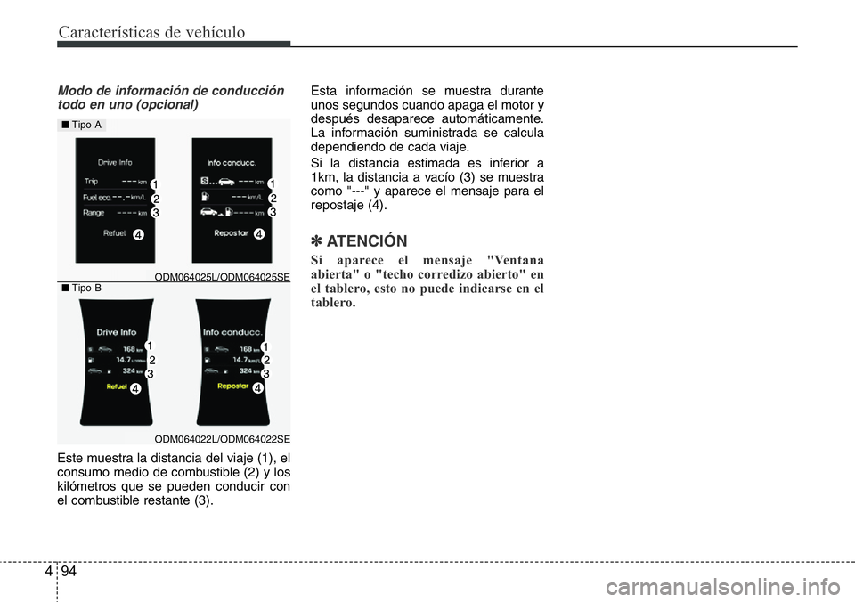 Hyundai Santa Fe 2015 Manual del propietario (in Spanish) Características de vehículo
94 4
Modo de información de conducción
todo en uno (opcional)
Este muestra la distancia del viaje (1), el
consumo medio de combustible (2) y los
kilómetros que se pued Hyundai Santa Fe 2015 Manual del propietario (in Spanish) Características de vehículo
94 4
Modo de información de conducción
todo en uno (opcional)
Este muestra la distancia del viaje (1), el
consumo medio de combustible (2) y los
kilómetros que se pued