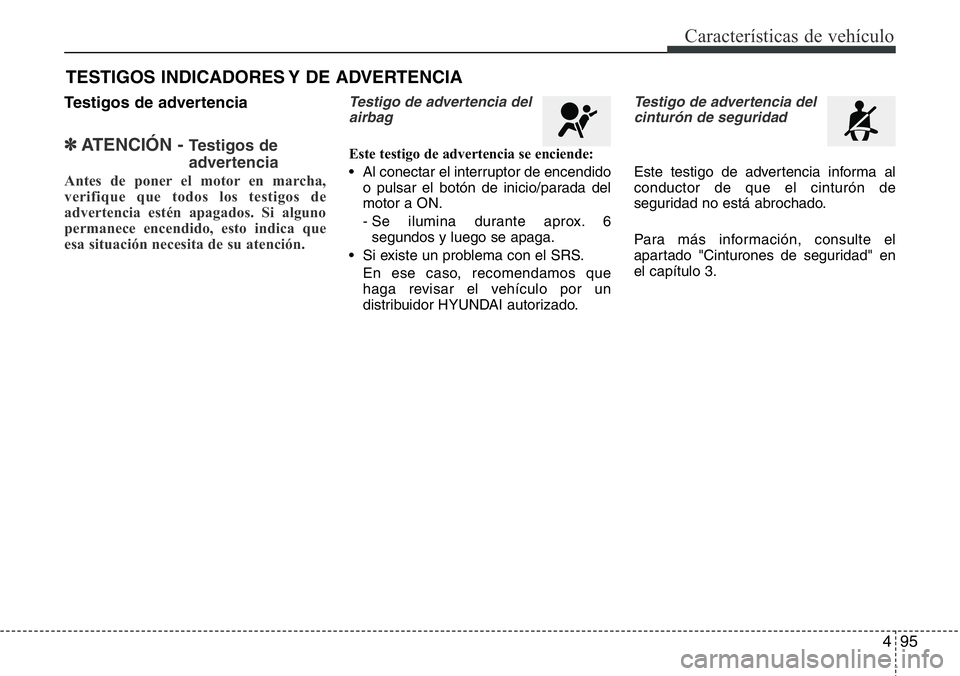 Hyundai Santa Fe 2015 Manual del propietario (in Spanish) 495
Características de vehículo
Testigos de advertencia
✽ATENCI Hyundai Santa Fe 2015 Manual del propietario (in Spanish) 495
Características de vehículo
Testigos de advertencia
✽ATENCI