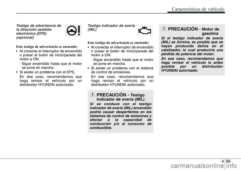 Hyundai Santa Fe 2015 Manual del propietario (in Spanish) 499
Características de vehículo
Testigo de advertencia de
la dirección asistida
electrónica (EPS)
(opcional)
Este testigo de advertencia se enciende:
• Al conectar el interruptor de encendido
o Hyundai Santa Fe 2015 Manual del propietario (in Spanish) 499
Características de vehículo
Testigo de advertencia de
la dirección asistida
electrónica (EPS)
(opcional)
Este testigo de advertencia se enciende:
• Al conectar el interruptor de encendido
o