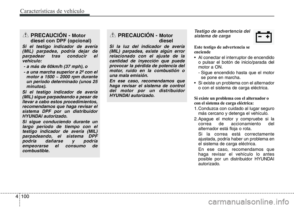 Hyundai Santa Fe 2015 Manual del propietario (in Spanish) Características de vehículo
100 4
Testigo de advertencia del
sistema de carga
Este testigo de advertencia se
enciende
• Al conectar el interruptor de encendido
o pulsar el botón de inicio/parada Hyundai Santa Fe 2015 Manual del propietario (in Spanish) Características de vehículo
100 4
Testigo de advertencia del
sistema de carga
Este testigo de advertencia se
enciende
• Al conectar el interruptor de encendido
o pulsar el botón de inicio/parada