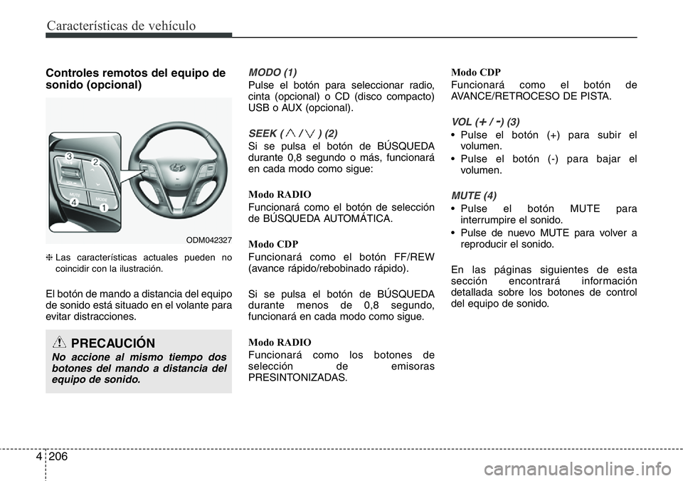 Hyundai Santa Fe 2015 Manual del propietario (in Spanish) Características de vehículo
206 4
Controles remotos del equipo de
sonido (opcional)
❈ Las características actuales pueden no
coincidir con la ilustración.
El botón de mando a distancia del equi Hyundai Santa Fe 2015 Manual del propietario (in Spanish) Características de vehículo
206 4
Controles remotos del equipo de
sonido (opcional)
❈ Las características actuales pueden no
coincidir con la ilustración.
El botón de mando a distancia del equi