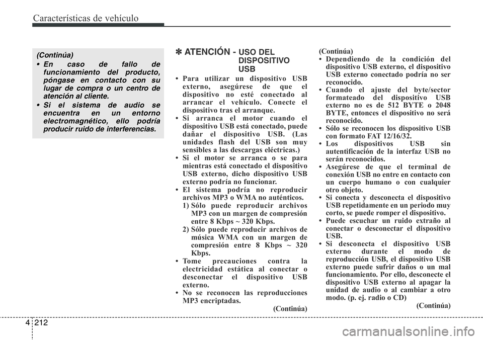 Hyundai Santa Fe 2015 Manual del propietario (in Spanish) Características de vehículo
212 4
✽ATENCIÓN - USO DEL
DISPOSITIVO
USB
• Para utilizar un dispositivo USB
externo, asegúrese de que el
dispositivo no esté conectado al
arrancar el vehículo. C Hyundai Santa Fe 2015 Manual del propietario (in Spanish) Características de vehículo
212 4
✽ATENCIÓN - USO DEL
DISPOSITIVO
USB
• Para utilizar un dispositivo USB
externo, asegúrese de que el
dispositivo no esté conectado al
arrancar el vehículo. C