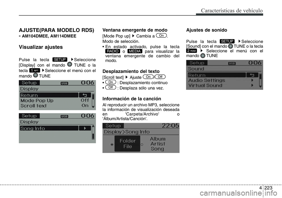 Hyundai Santa Fe 2015  Manual del propietario (in Spanish) 4223
Características de vehículo
AJUSTE(PARA MODELO RDS) 
-
AM104DMEE, AM114DMEE
Visualizar ajustes
Pulse la tecla  Seleccione
[Display] con el mando  TUNE o la
tecla  Seleccione el menú con el
man