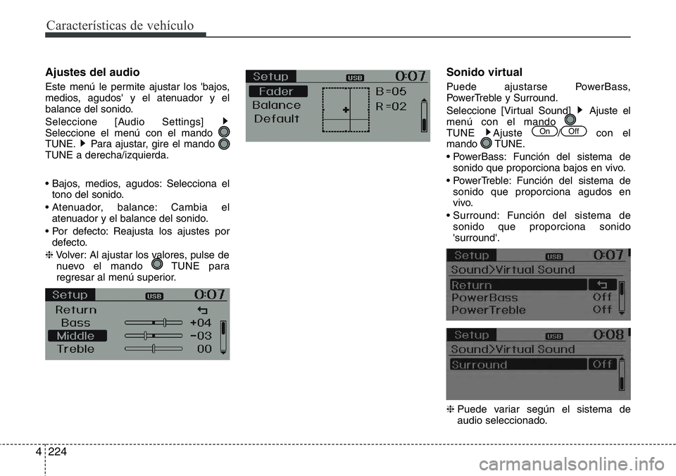 Hyundai Santa Fe 2015  Manual del propietario (in Spanish) Características de vehículo
224 4
Ajustes del audio
Este menú le permite ajustar los 'bajos,
medios, agudos' y el atenuador y el
balance del sonido.
Seleccione [Audio Settings] 
Seleccione 