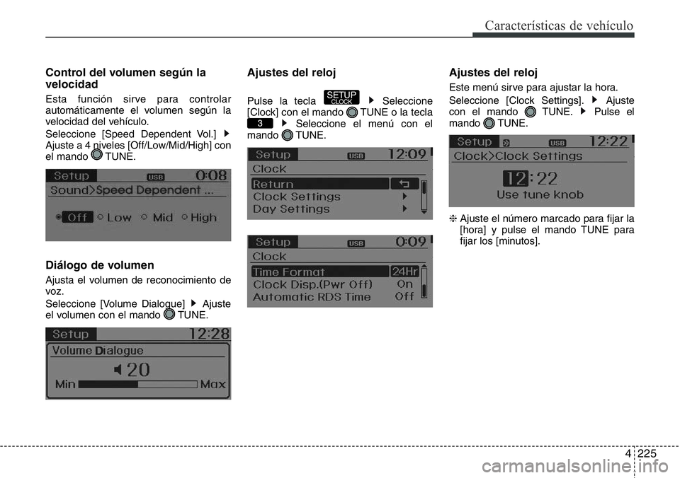 Hyundai Santa Fe 2015 Manual del propietario (in Spanish) 4225
Características de vehículo
Control del volumen según la
velocidad
Esta función sirve para controlar
automáticamente el volumen según la
velocidad del vehículo.
Seleccione [Speed Dependent Hyundai Santa Fe 2015 Manual del propietario (in Spanish) 4225
Características de vehículo
Control del volumen según la
velocidad
Esta función sirve para controlar
automáticamente el volumen según la
velocidad del vehículo.
Seleccione [Speed Dependent