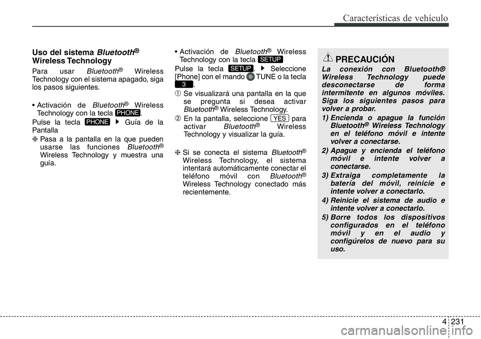 Hyundai Santa Fe 2015  Manual del propietario (in Spanish) 4231
Características de vehículo
Uso del sistema Bluetooth®
Wireless Technology
Para usar Bluetooth®Wireless
Technology con el sistema apagado, siga
los pasos siguientes.
• Activación  de 
Blue