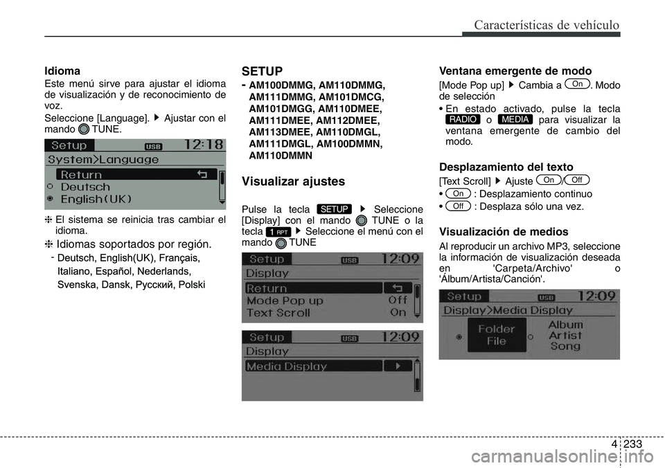 Hyundai Santa Fe 2015  Manual del propietario (in Spanish) 4233
Características de vehículo
Idioma
Este menú sirve para ajustar el idioma
de visualización y de reconocimiento de
voz.
Seleccione [Language]. Ajustar con el
mando TUNE.
❈ El sistema se rein