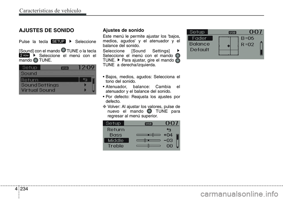 Hyundai Santa Fe 2015  Manual del propietario (in Spanish) Características de vehículo
234 4
AJUSTES DE SONIDO
Pulse la tecla  Seleccione
[Sound] con el mando  TUNE o la tecla
Seleccione el menú con el
mando TUNE.
Ajustes de sonido
Este menú le permite aj