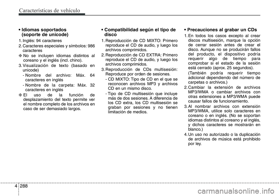 Hyundai Santa Fe 2015 Manual del propietario (in Spanish) Características de vehículo
288 4
• Idiomas soportados
(soporte de unicode)
1. Inglés: 94 caracteres
2. Caracteres especiales y símbolos: 986
caracteres
❈ No se incluyen idiomas distintos al
Hyundai Santa Fe 2015 Manual del propietario (in Spanish) Características de vehículo
288 4
• Idiomas soportados
(soporte de unicode)
1. Inglés: 94 caracteres
2. Caracteres especiales y símbolos: 986
caracteres
❈ No se incluyen idiomas distintos al