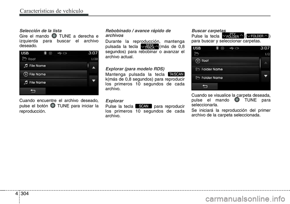 Hyundai Santa Fe 2015  Manual del propietario (in Spanish) Características de vehículo
304 4
Selección de la lista
Gire el mando  TUNE a derecha e
izquierda para buscar el archivo
deseado.
Cuando encuentre el archivo deseado,
pulse el botón  TUNE para ini