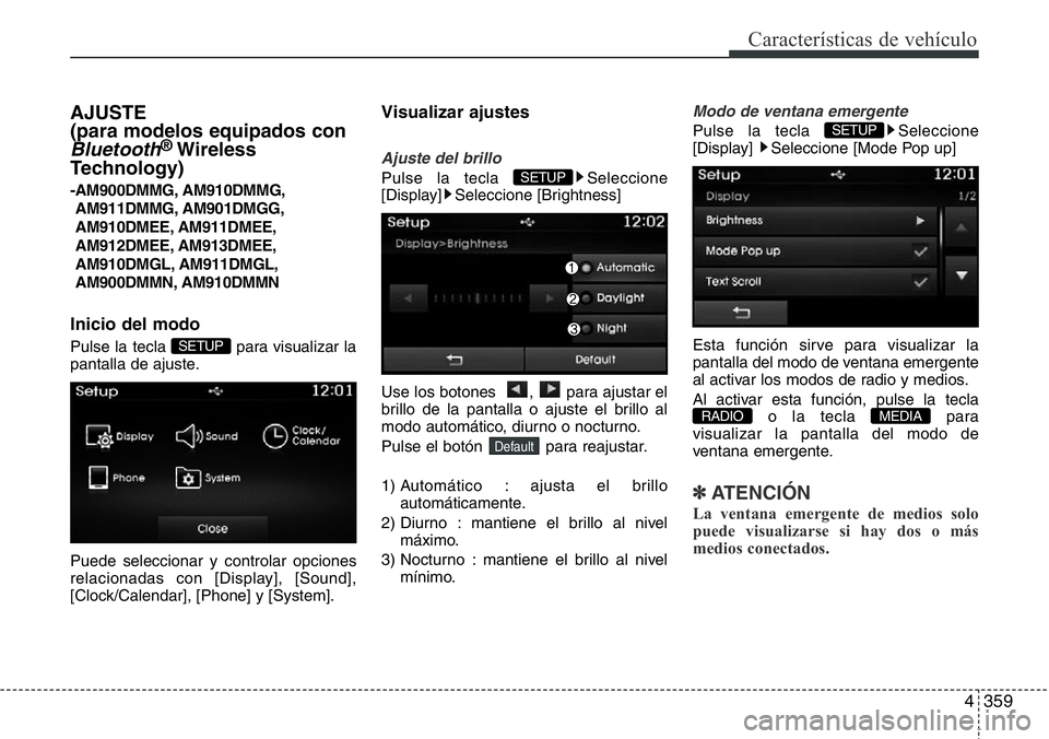 Hyundai Santa Fe 2015  Manual del propietario (in Spanish) 4359
Características de vehículo
AJUSTE 
(para modelos equipados con
Bluetooth®Wireless
Technology)
-AM900DMMG, AM910DMMG,
AM911DMMG, AM901DMGG,
AM910DMEE, AM911DMEE,
AM912DMEE, AM913DMEE,
AM910DMG